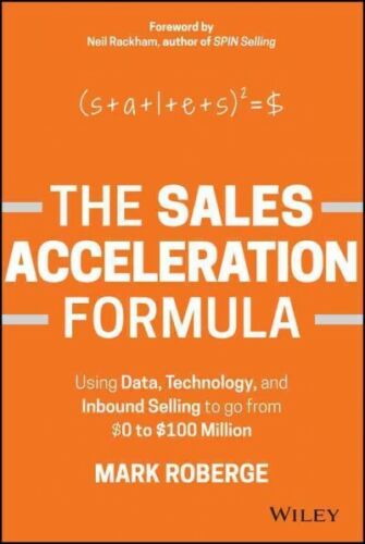 The Sales Acceleration Formula- Using Data, Technology, and Inbound Selling to go from $0 to $100 Million