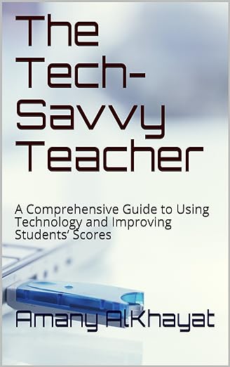 The Tech-Savvy Teacher- A Comprehensive Guide to Using Technology and Improving Students’ Scores