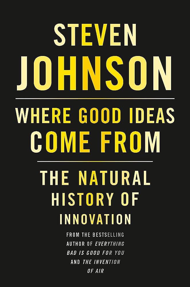 Where Good Ideas Come From- The Natural History of Innovation